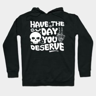 Have the day you deserve | saying cool motivational quote Hoodie